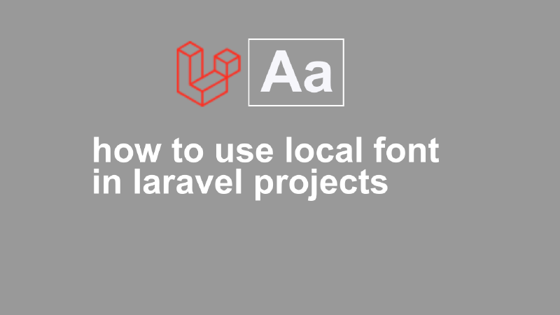 Featured image of post How to Use Local Font in Laravel Project