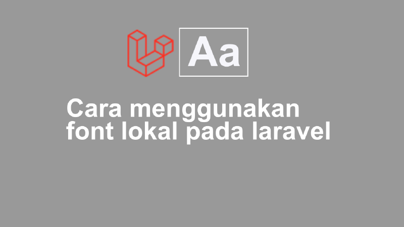 Featured image of post Cara Menggunakan Font Lokal Pada Laravel