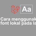 Cara Menggunakan Font Lokal Pada Laravel